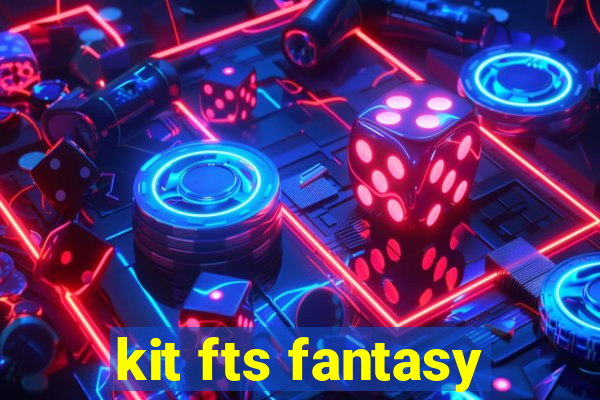kit fts fantasy